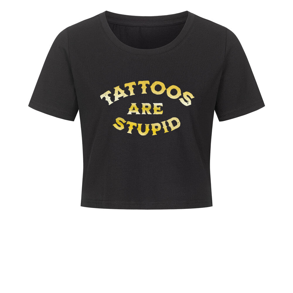 Tattoos are stupid - Damen Crop Top T-Shirt  XS Schwarz  Tattoo Fashion von inked-mafia.de. Dieses Teil gehört in jeden Kleiderschrank eines inked-rebels! Finde ideale Geschenke für Tätowierte, Tattoofans oder Tätowierer.