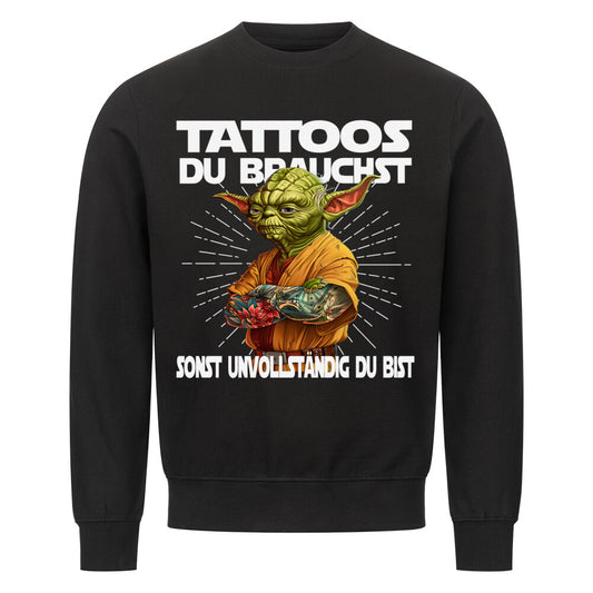 Tattoos du brauchst - Sweatshirt Sweatshirt  S Schwarz  Tattoo Fashion von inked-mafia.de. Dieses Teil gehört in jeden Kleiderschrank eines inked-rebels! Finde ideale Geschenke für Tätowierte, Tattoofans oder Tätowierer.