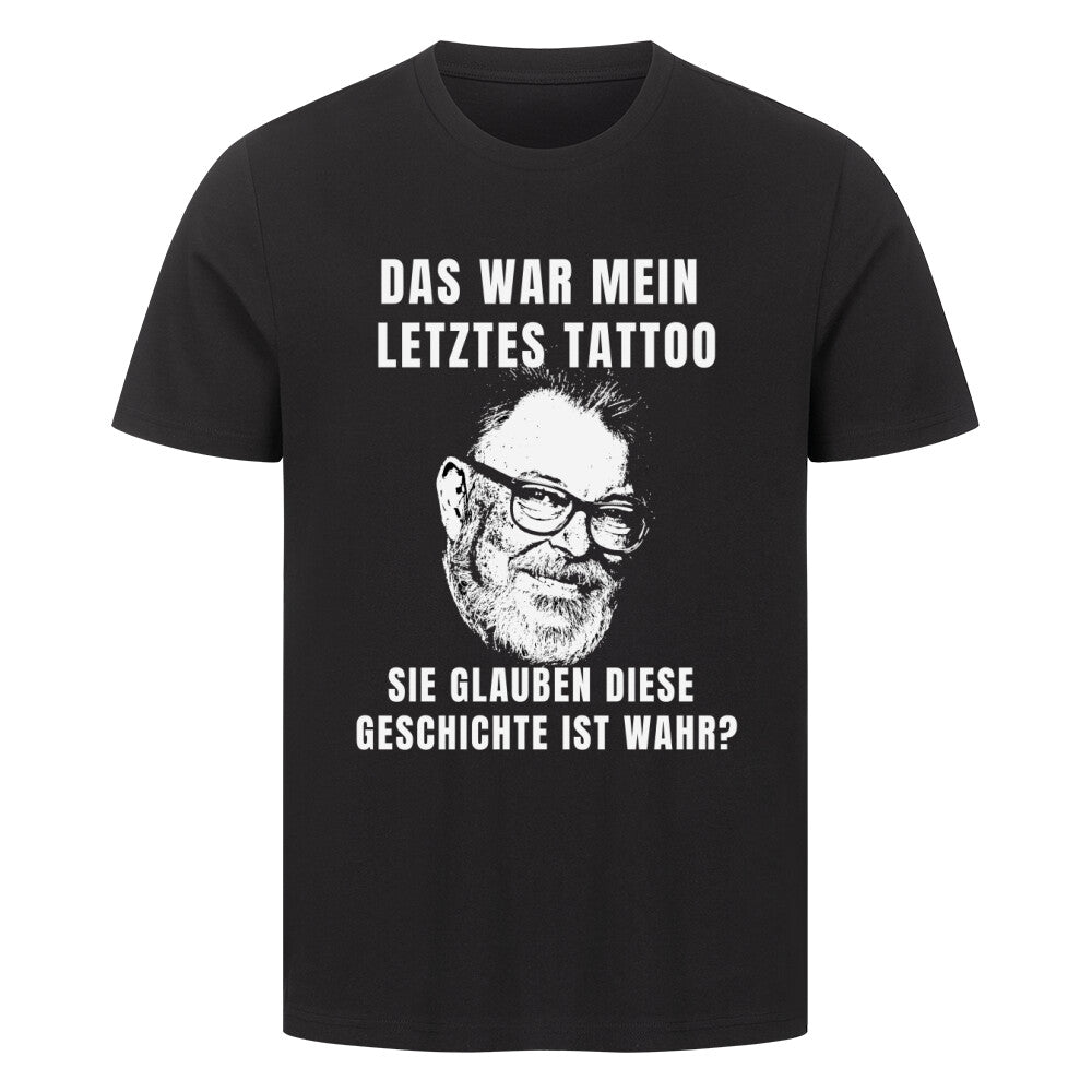 Letztes Tattoo - Premium Shirt T-Shirt  S Schwarz  Tattoo Fashion von inked-mafia.de. Dieses Teil gehört in jeden Kleiderschrank eines inked-rebels! Finde ideale Geschenke für Tätowierte, Tattoofans oder Tätowierer.