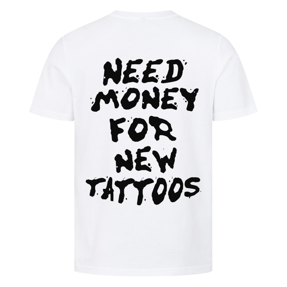 Need Money  - Premium Backprint Shirt T-Shirt  S Weiß  Tattoo Fashion von inked-mafia.de. Dieses Teil gehört in jeden Kleiderschrank eines inked-rebels! Finde ideale Geschenke für Tätowierte, Tattoofans oder Tätowierer.