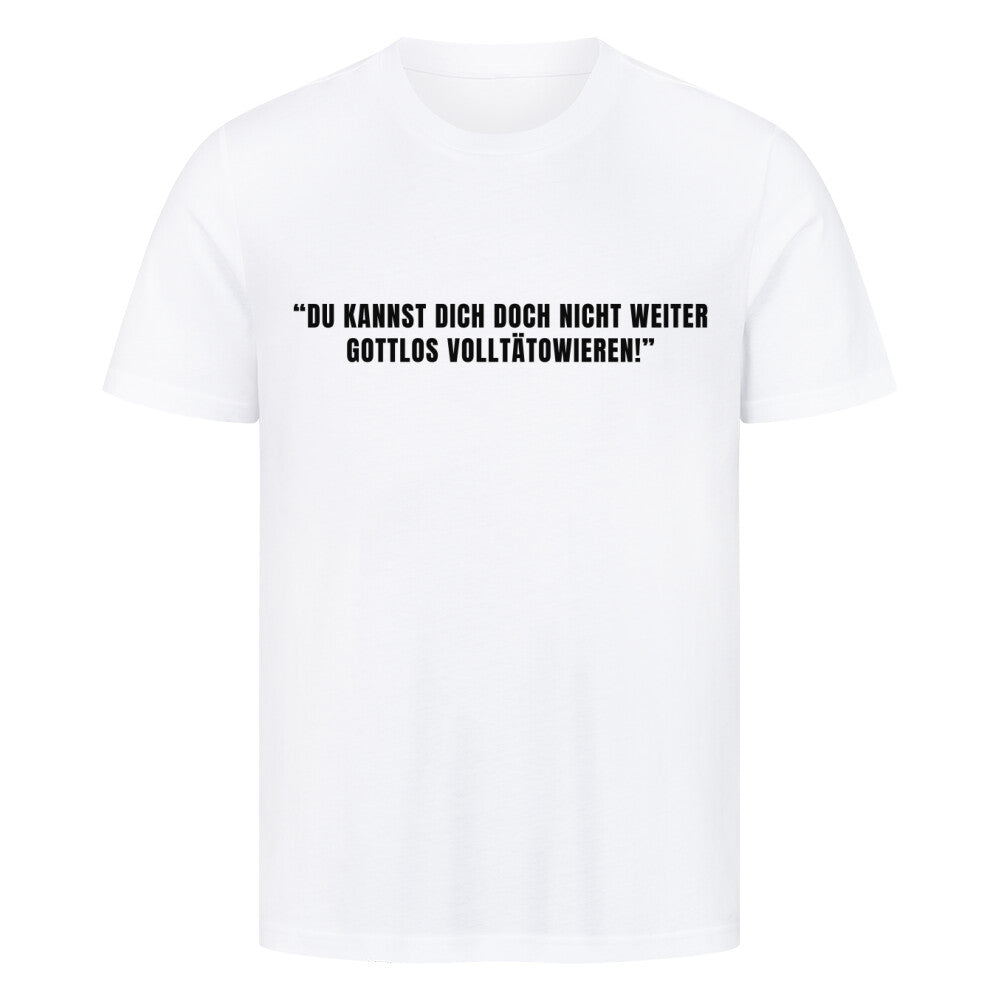 Gottlos volltätowieren - Premium Shirt T-Shirt  S Weiß  Tattoo Fashion von inked-mafia.de. Dieses Teil gehört in jeden Kleiderschrank eines inked-rebels! Finde ideale Geschenke für Tätowierte, Tattoofans oder Tätowierer.