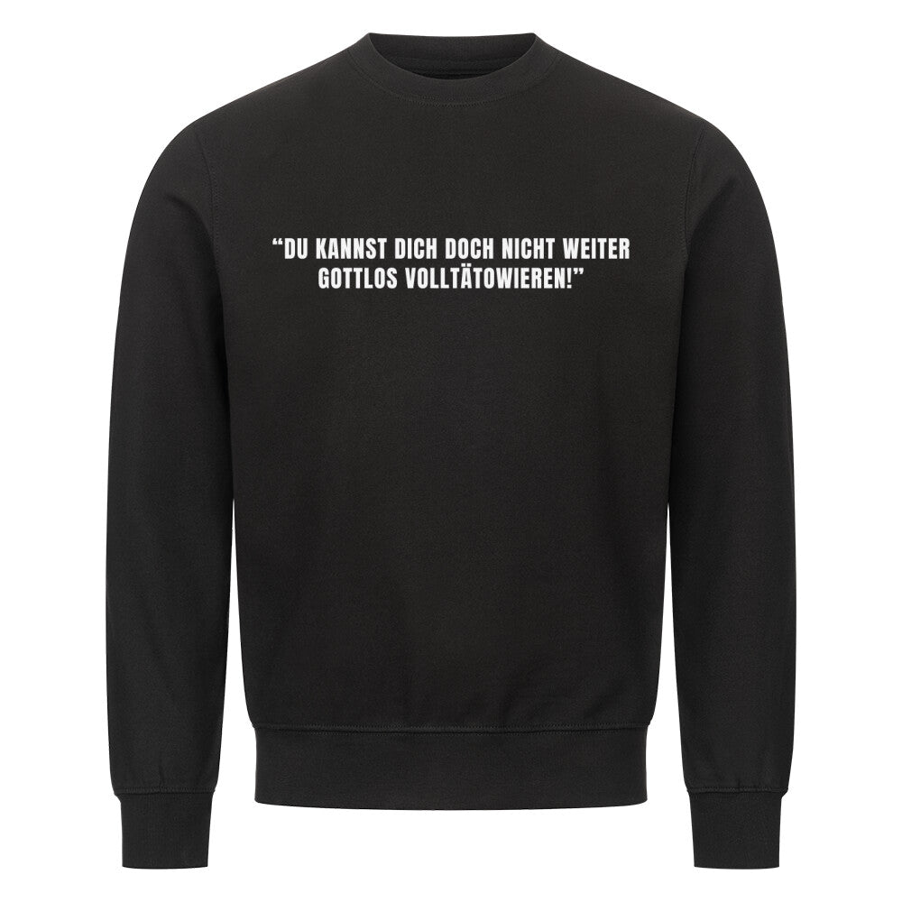 Gottlos volltätowieren - Sweatshirt Sweatshirt  S Schwarz  Tattoo Fashion von inked-mafia.de. Dieses Teil gehört in jeden Kleiderschrank eines inked-rebels! Finde ideale Geschenke für Tätowierte, Tattoofans oder Tätowierer.