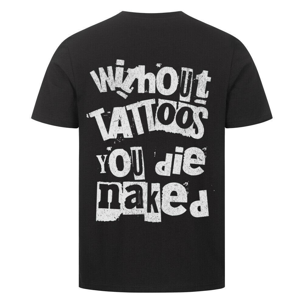 Die naked - Premium Backprint Shirt T-Shirt  S Schwarz  Tattoo Fashion von inked-mafia.de. Dieses Teil gehört in jeden Kleiderschrank eines inked-rebels! Finde ideale Geschenke für Tätowierte, Tattoofans oder Tätowierer.
