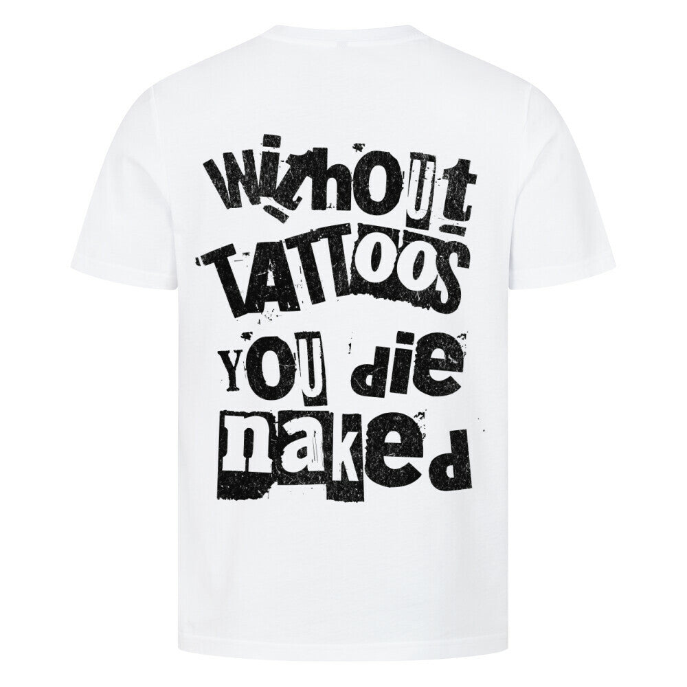Die naked - Premium Backprint Shirt T-Shirt  S Weiß  Tattoo Fashion von inked-mafia.de. Dieses Teil gehört in jeden Kleiderschrank eines inked-rebels! Finde ideale Geschenke für Tätowierte, Tattoofans oder Tätowierer.
