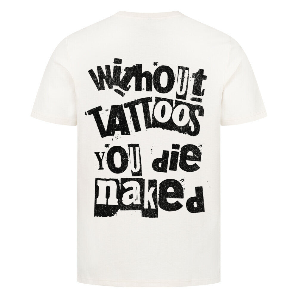 Die naked - Premium Backprint Shirt T-Shirt  S Beige  Tattoo Fashion von inked-mafia.de. Dieses Teil gehört in jeden Kleiderschrank eines inked-rebels! Finde ideale Geschenke für Tätowierte, Tattoofans oder Tätowierer.