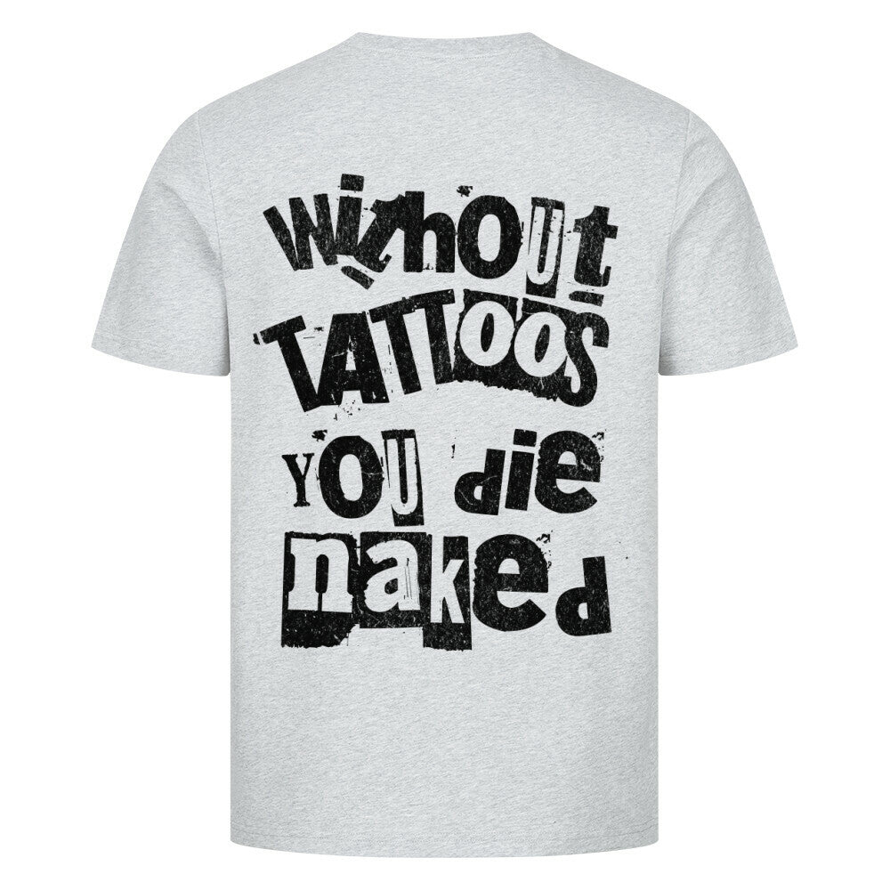 Die naked - Premium Backprint Shirt T-Shirt  S Grau  Tattoo Fashion von inked-mafia.de. Dieses Teil gehört in jeden Kleiderschrank eines inked-rebels! Finde ideale Geschenke für Tätowierte, Tattoofans oder Tätowierer.