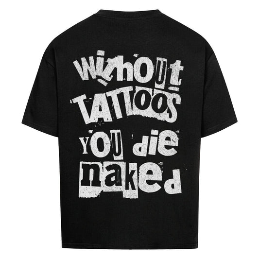 Die naked - Heavy Oversized Backprint Shirt T-Shirt  XS Schwarz  Tattoo Fashion von inked-mafia.de. Dieses Teil gehört in jeden Kleiderschrank eines inked-rebels! Finde ideale Geschenke für Tätowierte, Tattoofans oder Tätowierer.