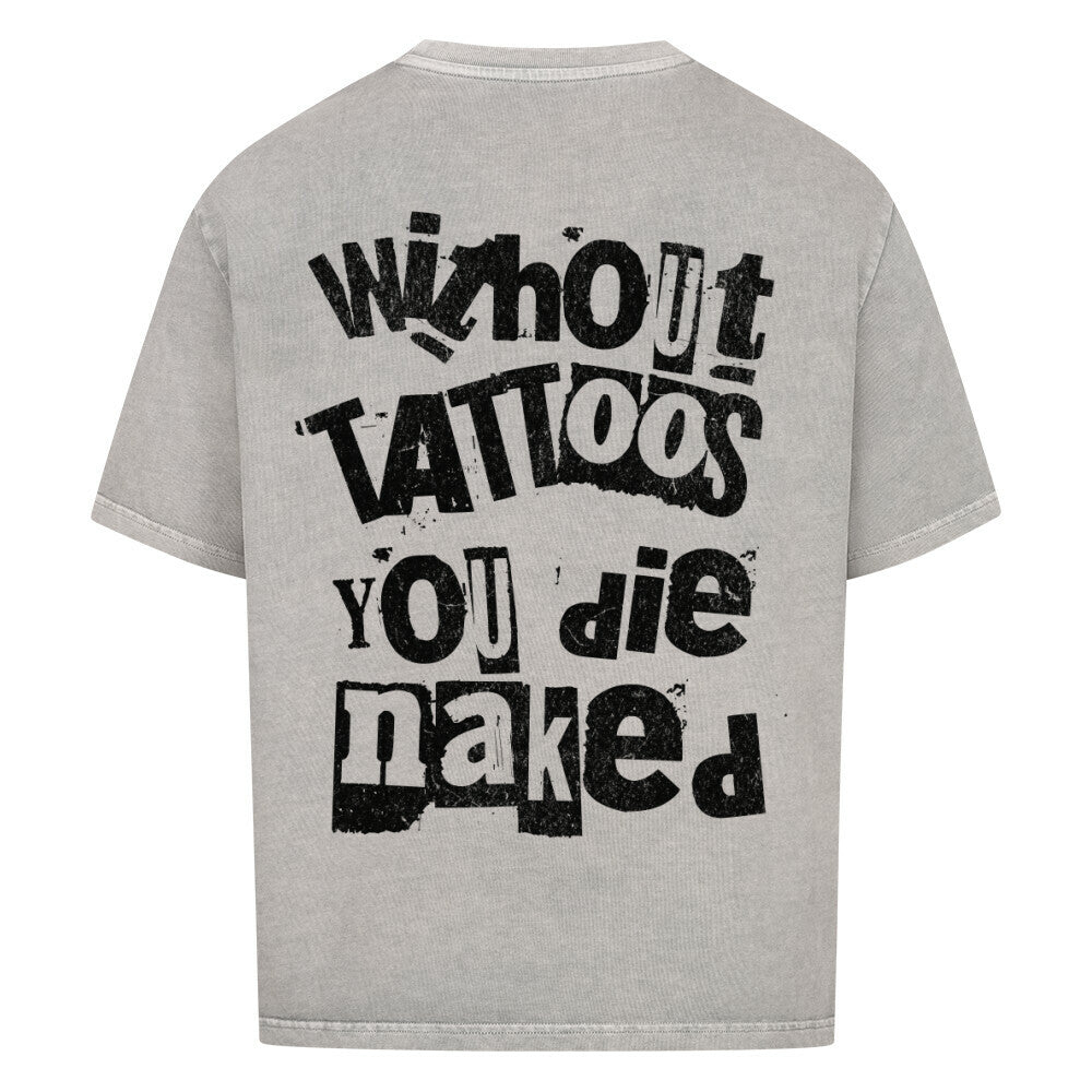 Die naked - Heavy Oversized Backprint Shirt T-Shirt  XS Washed Grey  Tattoo Fashion von inked-mafia.de. Dieses Teil gehört in jeden Kleiderschrank eines inked-rebels! Finde ideale Geschenke für Tätowierte, Tattoofans oder Tätowierer.