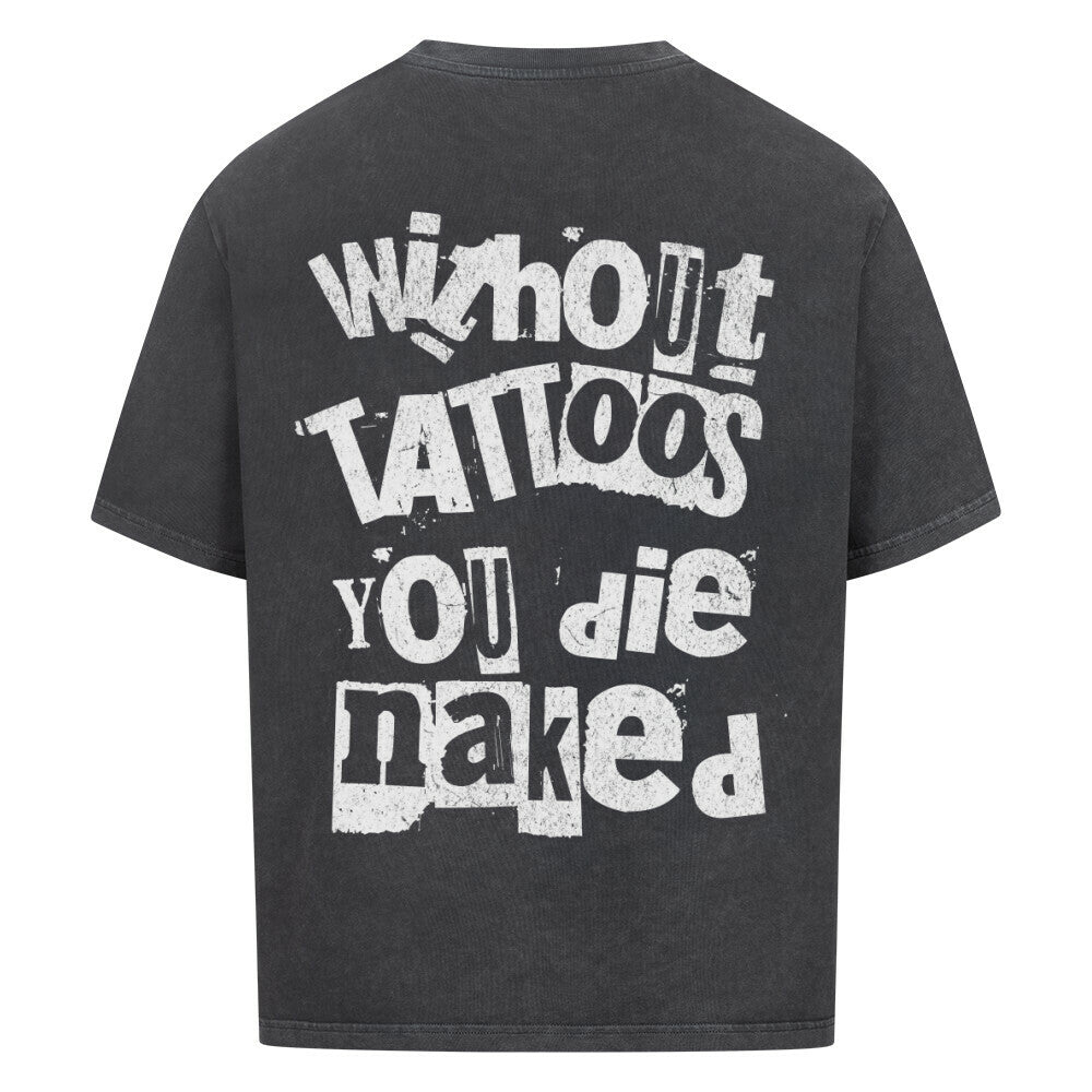 Die naked - Heavy Oversized Backprint Shirt T-Shirt  XS Washed Black  Tattoo Fashion von inked-mafia.de. Dieses Teil gehört in jeden Kleiderschrank eines inked-rebels! Finde ideale Geschenke für Tätowierte, Tattoofans oder Tätowierer.