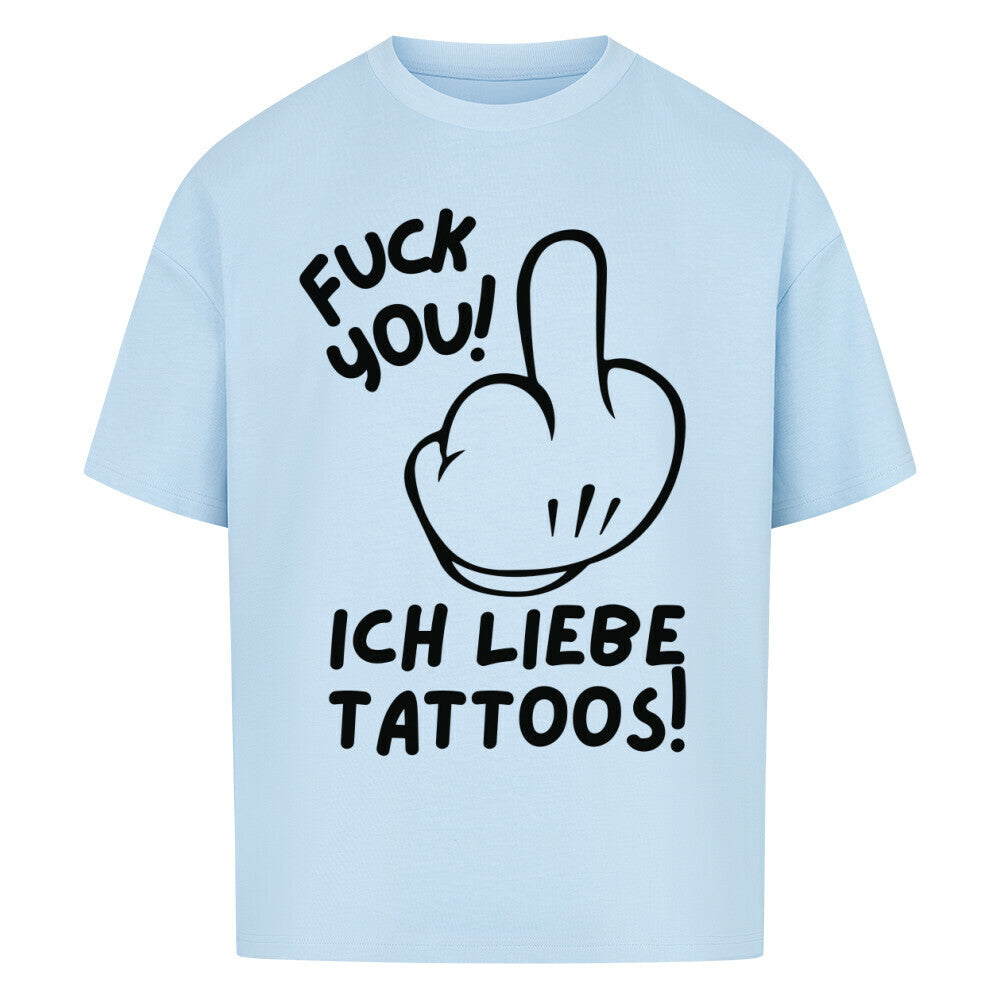 Fuck you - Heavy Oversized Shirt T-Shirt XS Hellblau Tattoo Fashion von inked-mafia.de. Dieses Teil gehört in jeden Kleiderschrank eines inked-rebels! Finde ideale Geschenke für Tätowierte, Tattoofans oder Tätowierer.