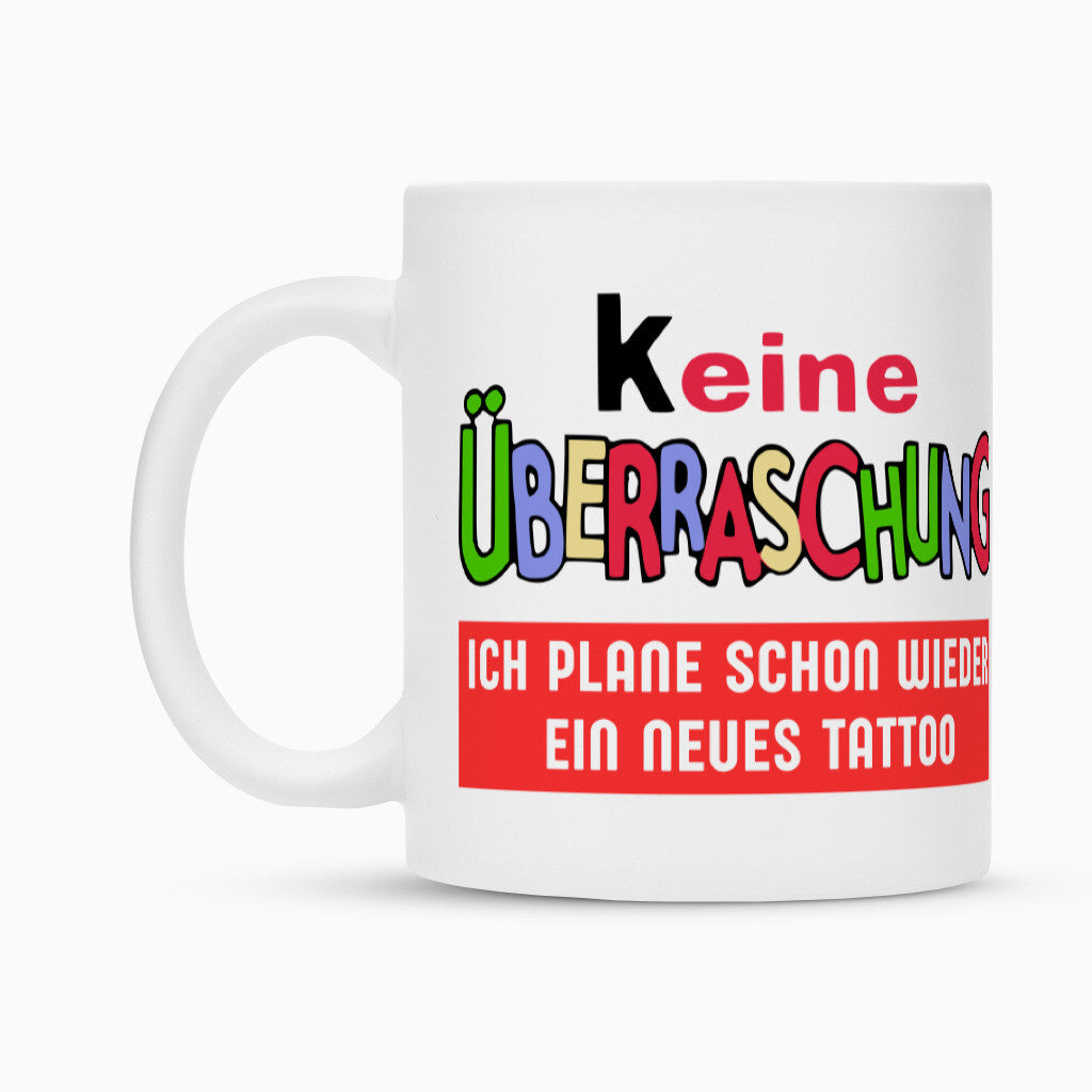 Keine Überraschung - Tasse Mug 300ml Weiß Tattoo Fashion von inked-mafia.de. Dieses Teil gehört in jeden Kleiderschrank eines inked-rebels! Finde ideale Geschenke für Tätowierte, Tattoofans oder Tätowierer.