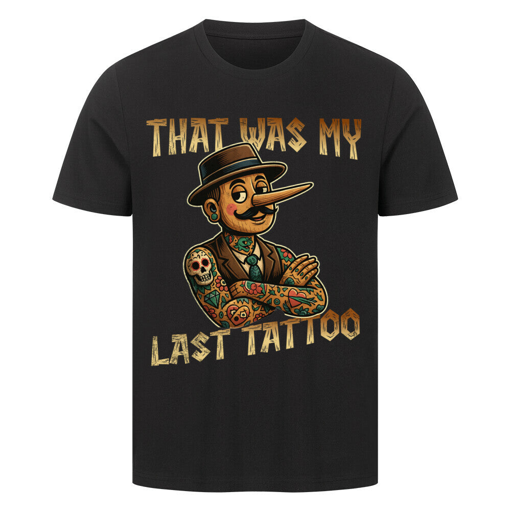 Last Tattoo - Premium Shirt T-Shirt S Schwarz Tattoo Fashion von inked-mafia.de. Dieses Teil gehört in jeden Kleiderschrank eines inked-rebels! Finde ideale Geschenke für Tätowierte, Tattoofans oder Tätowierer.