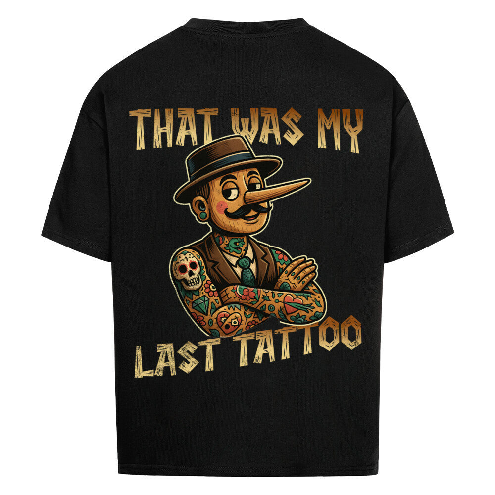 Last Tattoo - Heavy Oversized Backprint Shirt T-Shirt Tattoo Fashion von inked-mafia.de. Dieses Teil gehört in jeden Kleiderschrank eines inked-rebels! Finde ideale Geschenke für Tätowierte, Tattoofans oder Tätowierer.