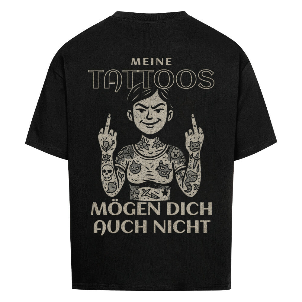 Meine Tattoos mögen dich auch nicht - Heavy Oversized Backprint Shirt T-Shirt Tattoo Fashion von inked-mafia.de. Dieses Teil gehört in jeden Kleiderschrank eines inked-rebels! Finde ideale Geschenke für Tätowierte, Tattoofans oder Tätowierer.