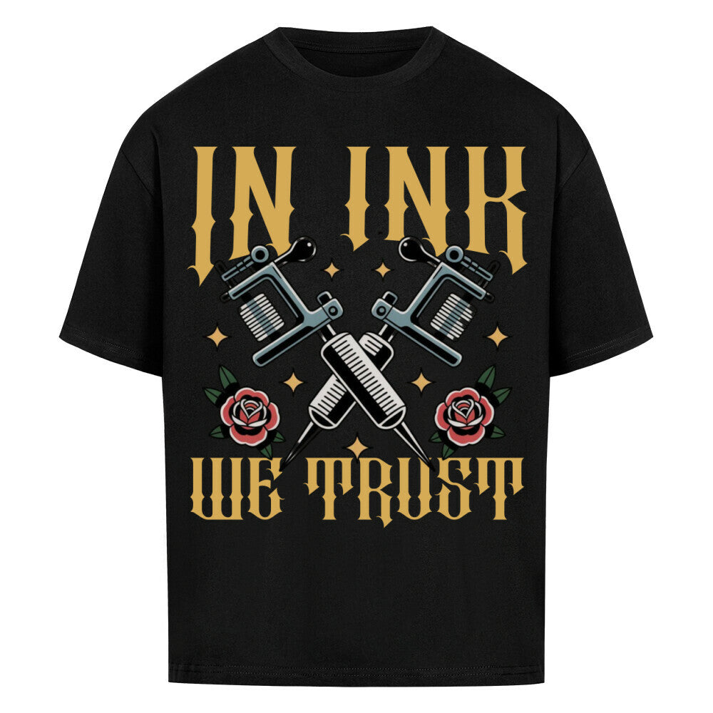 In ink we trust - Heavy Oversized Shirt T-Shirt XS Schwarz Tattoo Fashion von inked-mafia.de. Dieses Teil gehört in jeden Kleiderschrank eines inked-rebels! Finde ideale Geschenke für Tätowierte, Tattoofans oder Tätowierer.