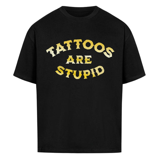 Tattoos are stupid ist der aktuelle Bestseller. Mit dem Spruch, dass Tattoos einfach eine Dumme Idee sind und du zugleich ein vollätotiwerter Tintling bist...besser geht es einfach nicht. Dieses Teil ist was für alle, die Tattoos eben nicht stupid finden. 