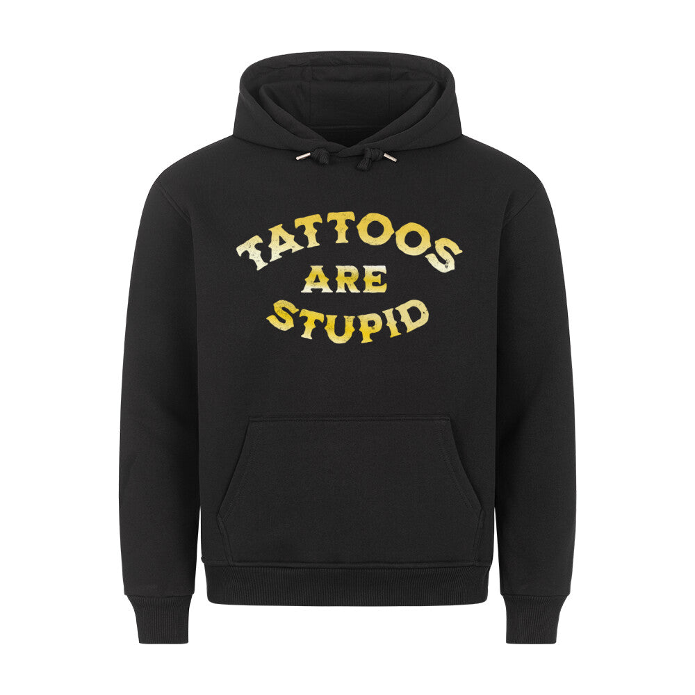 Tattoos are stupid - Hoodie Hoodie  S Schwarz  Tattoo Fashion von inked-mafia.de. Dieses Teil gehört in jeden Kleiderschrank eines inked-rebels! Finde ideale Geschenke für Tätowierte, Tattoofans oder Tätowierer.