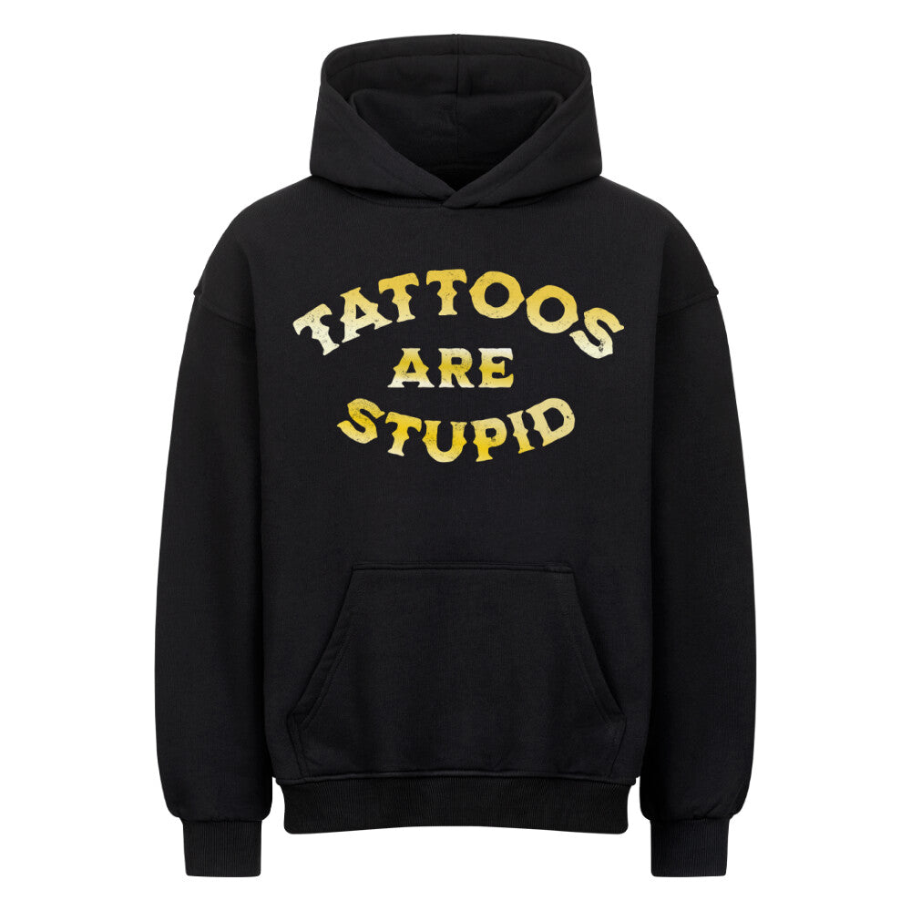 Tattoos are stupid - Heavy Oversized Hoodie Hoodie  XS Schwarz  Tattoo Fashion von inked-mafia.de. Dieses Teil gehört in jeden Kleiderschrank eines inked-rebels! Finde ideale Geschenke für Tätowierte, Tattoofans oder Tätowierer.