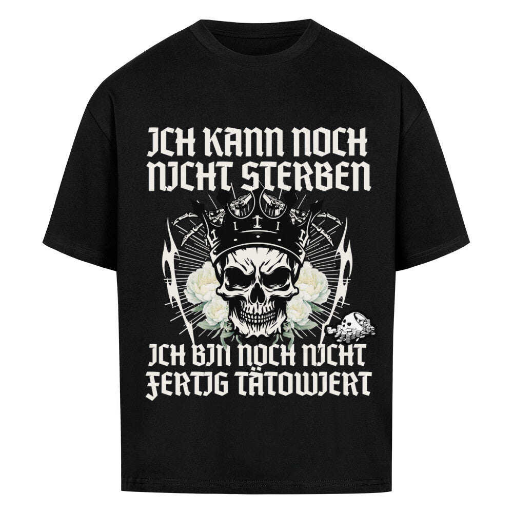 Ich kann noch nicht sterben - Heavy Oversized Shirt T-Shirt  XS Schwarz  Tattoo Fashion von inked-mafia.de. Dieses Teil gehört in jeden Kleiderschrank eines inked-rebels! Finde ideale Geschenke für Tätowierte, Tattoofans oder Tätowierer.