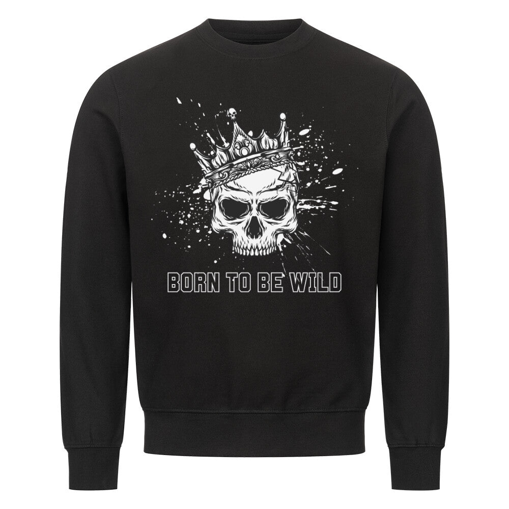 Born to be wild - Sweatshirt Sweatshirt  S Schwarz  Tattoo Fashion von inked-mafia.de. Dieses Teil gehört in jeden Kleiderschrank eines inked-rebels! Finde ideale Geschenke für Tätowierte, Tattoofans oder Tätowierer.